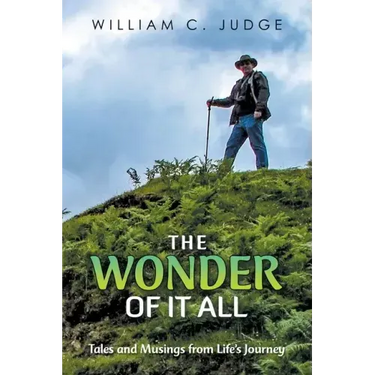 The Wonder of It All: Tales and Musings from Life's Journey