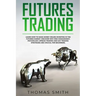 Futures Trading: Learn How to Make Money Online Investing in the Futures Market. Discover why Risk Management, Psychology, Spread Tradi