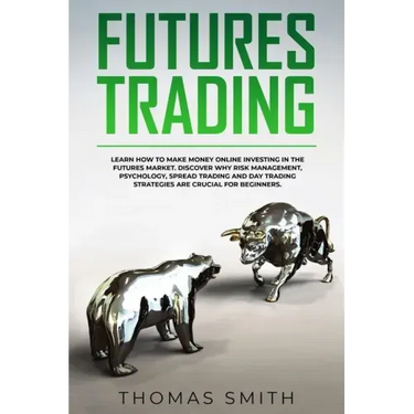 Futures Trading: Learn How to Make Money Online Investing in the Futures Market. Discover why Risk Management, Psychology, Spread Tradi