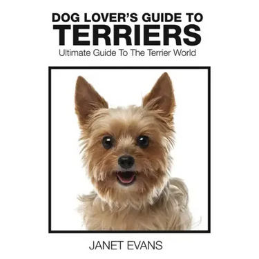 Dog Lover's Guide to Terriers: Ultimate Guide to the Terrier World