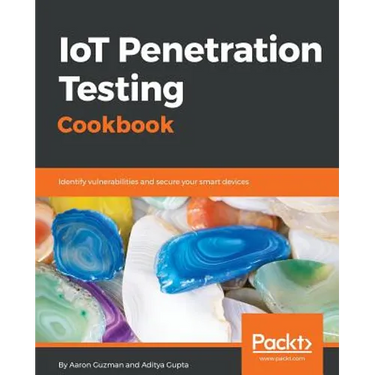 IoT Penetration Testing Cookbook: Identify vulnerabilities and secure your smart devices