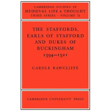The Staffords, Earls of Stafford and Dukes of Buckingham: 1394 1521