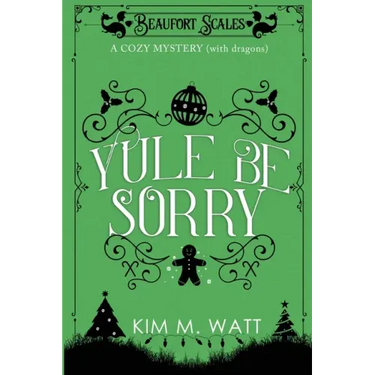 Yule Be Sorry: A Christmas Cozy Mystery (With Dragons)