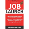 Job Launch: The ultimate student guide to launch into your career by designing a winning application, impressing at interview and landing your dream j