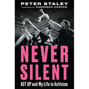 Never Silent: ACT Up and My Life in Activism