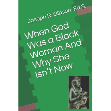 When God Was a Black Woman: And Why She Isn't Now