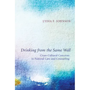 Drinking from the Same Well: Cross-Cultural Concerns in Pastoral Care and Counseling