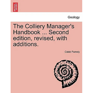The Colliery Manager's Handbook ... Second edition, revised, with additions.