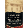 Land of the Free... Negroes: A Historical Novel