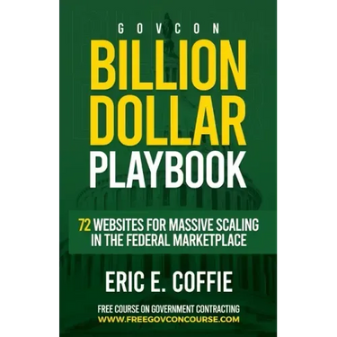 Govcon Billion Dollar Playbook: Billion Dollar Playbook 72 Websites for Massive Scaling in The Marketplace