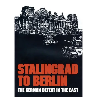 Stalingrad to Berlin: The German Defeat in the East