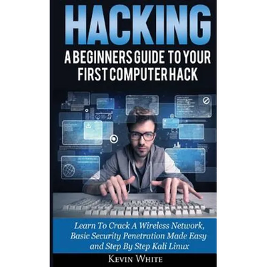 Hacking: A Beginners Guide To Your First Computer Hack; Learn To Crack A Wireless Network, Basic Security Penetration Made Easy