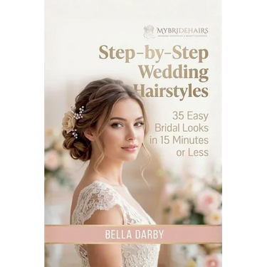 Step-by-Step Wedding Hairstyles: 35 Easy Bridal Looks in 15 Minutes or Less
