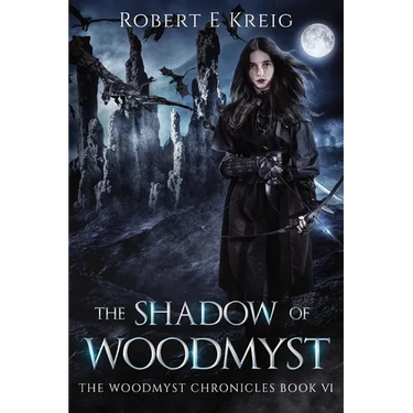 The Shadow of Woodmyst: The Woodmyst Chronicles Book VI