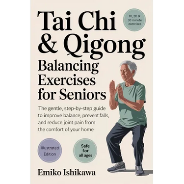 Tai Chi & Qigong - Balancing Exercises for Seniors: The Gentle, Step-by-Step Guide to Improve Balance, Prevent Falls, and Reduce Joint Pain from the C