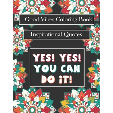 Good Vibes Coloring Book: yes! you can do it: Motivational Sayings and Positive Affirmations for Confidence and Relaxation