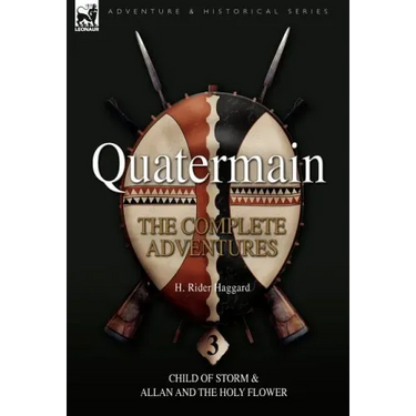 Quatermain: the Complete Adventures: 3-Child of Storm & Allan and the Holy Flower