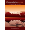 Contemplative Aging: A Way of Being in Later Life