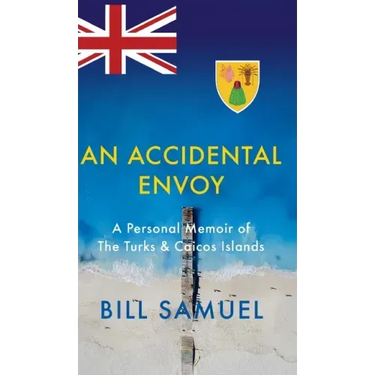An Accidental Envoy: A Personal Memoir of The Turks & Caicos Islands