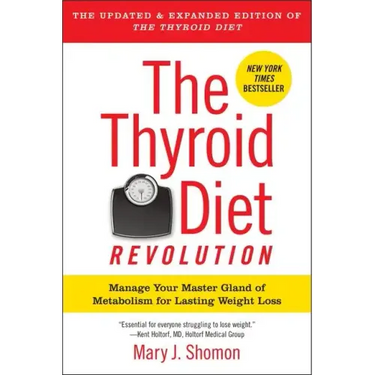 The Thyroid Diet Revolution: Manage Your Master Gland of Metabolism for Lasting Weight Loss