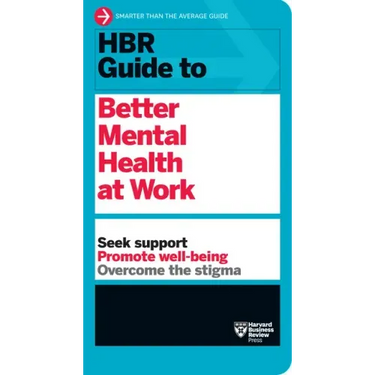 HBR Guide to Better Mental Health at Work (HBR Guide Series)