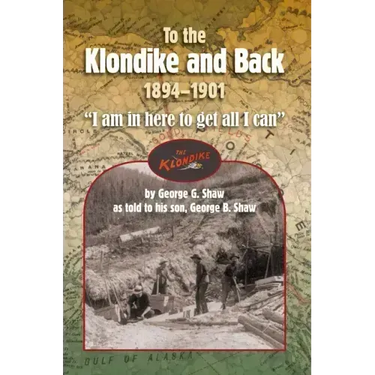 To the Klondike and Back (1894-1901): "I am in here to get all I can"