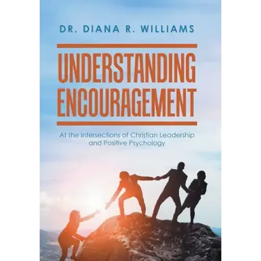 Understanding Encouragement: At the Intersections of Christian Leadership and Positive Psychology