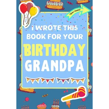 I Wrote This Book For Your Birthday Grandpa: The Perfect Birthday Gift For Kids to Create Their Very Own Book For Grandpa