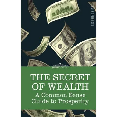 The Secret of Wealth: A Common Sense Guide to Prosperity