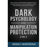 Dark Psychology and Manipulation Protection 2 in 1: Discover How To Analyze Body Language & Increase Emotional Intelligence To Protect Against Persuas