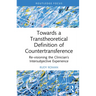 Towards a Transtheoretical Definition of Countertransference: Re-visioning the Clinician's Intersubjective Experience