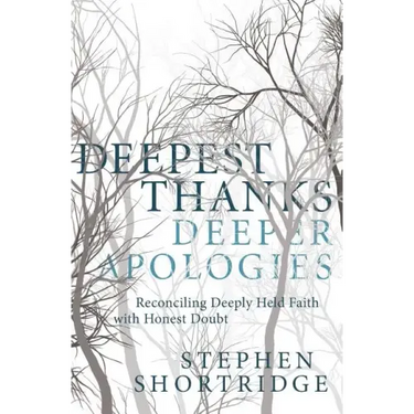 Deepest Thanks, Deeper Apologies: Reconciling Deeply Held Faith with Honest Doubt