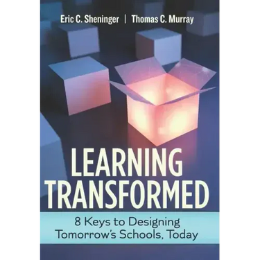 Learning Transformed: 8 Keys to Designing Tomorrow's Schools, Today
