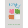To The Bending Sky: Poems of Julia Dorr