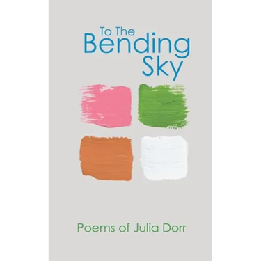 To The Bending Sky: Poems of Julia Dorr