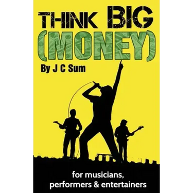 Think Big (Money) for Musicians, Performers & Entertainers
