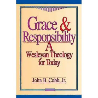Grace & Responsibility: A Wesleyan Theology for Today