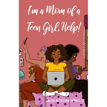 I'm a Mom of a Teen Girl, Help!