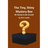 The Tiny, Shiny Mystery Box Be Ready to Be Scared