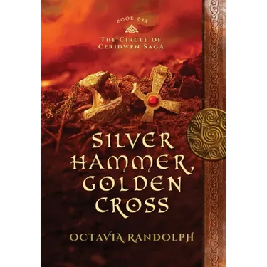 Silver Hammer, Golden Cross: Book Six of The Circle of Ceridwen Saga