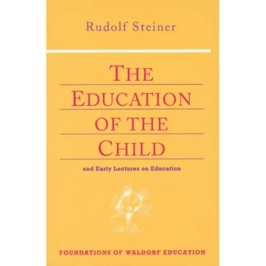 The Education of the Child: And Early Lectures on Education (Cw 293 & 66)