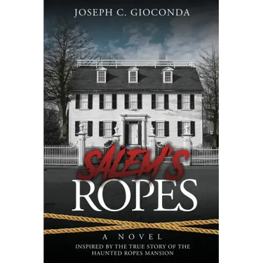 Salem's Ropes: Based on the True Story of the Haunted Ropes Mansion