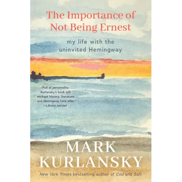 The Importance of Not Being Ernest: My Life with the Uninvited Hemingway (A unique Ernest Hemingway biography, Gift for writers)