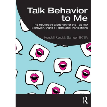 Talk Behavior to Me: The Routledge Dictionary of the Top 150 Behavior Analytic Terms and Translations