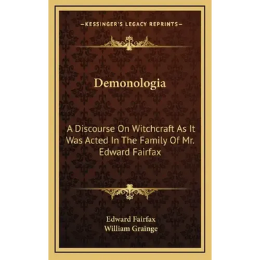 Demonologia: A Discourse on Witchcraft as It Was Acted in the Family of Mr. Edward Fairfax