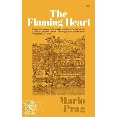 The Flaming Heart: Essays on Crashaw, Machiavelli, and Other Studies of the Relations Between Italian and English Literature from Chaucer to T. S. Eli