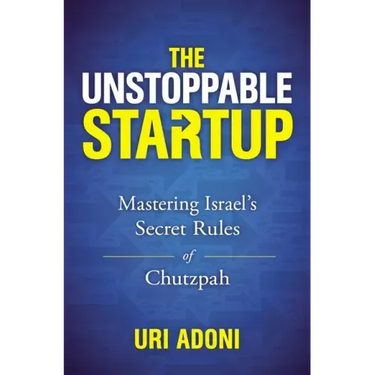 The Unstoppable Startup: Mastering Israel's Secret Rules of Chutzpah