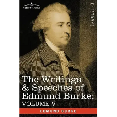 The Writings & Speeches of Edmund Burke: Volume V - Observations on the Conduct of the Minority; Thoughts and Details on Scarcity; Three Letters to a