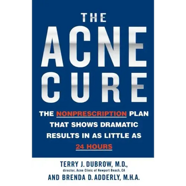 The Acne Cure: The Nonprescription Plan That Shows Dramatic Results in as Little as 24 Hours