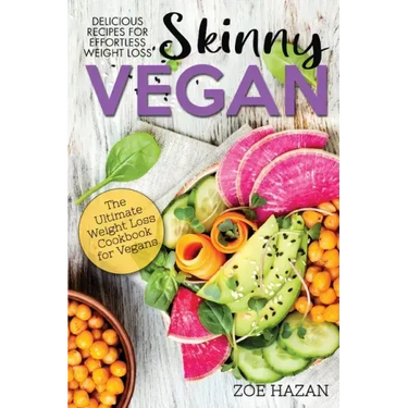 The Skinny Vegan Cookbook: Easy Weight Loss With A Plant Based Diet - Recipes Include Oil-Free Mayo, Pizza, Burgers, Chocolate Fudge Brownies etc